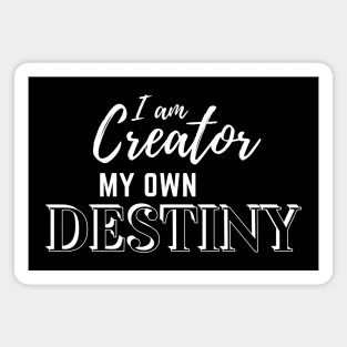 I am Creator My Own Destiny - White Text Magnet